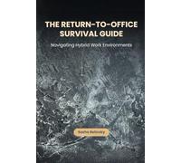 The Return-to-Office Survival Guide: Navigating Hybrid Work Environments