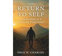 The Return to Self: Leadership as a Lifelong Pilgrimage