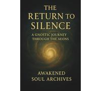 The Return to Silence: A Gnostic Journey Through the Aeons