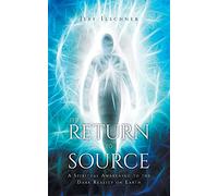 The Return to Source: A Spiritual Awakening to the Dark Reality on Earth