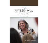 The RETURN Way™: Finally, an answer to "Why do I act this way?" and a way to change.