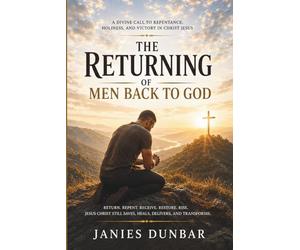 THE RETURNING: Divine Call to Repentance, Holiness, and Victory in Christ Jesus
