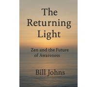 The Returning Light: Zen and the Future of Awareness