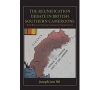 The Reunification Debate In British Southern Cameroons. The Role Of French Cameroon Immigrants