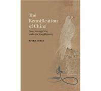 The Reunification Of China: Peace Through War Under The Song Dynasty (Hardcover) Peter Vanderbilt University Lorge, Tennessee (Auteur)
