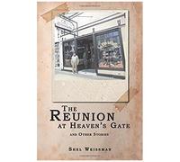 The Reunion At Heaven's Gate And Other Stories