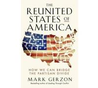 The Reunited States of America: How We Can Bridge the Partisan Divide - [Version Originale] Mark Gerzon (Auteur)