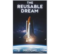 The Reusable Dream: Evolution, Operations, and Legacy of NASA’s Space Shuttle
