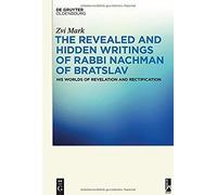 The Revealed And Hidden Writings Of Rabbi Nachman Of Bratslav