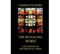 The Revealing Word: A Dictionary Of Metaphysical Terms: Thematically Annotated Edition