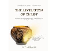 The Revelation of Christ: Two Studies on Coming to Know Christ by Revelation so that He May Live Within