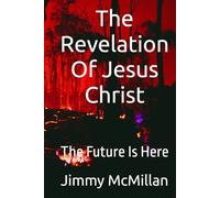 The Revelation Of Jesus Christ: The Future Is Here