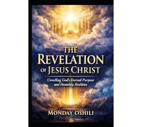 The Revelation of Jesus Christ: Unveiling God's Eternal Purpose and Heavenly Realities