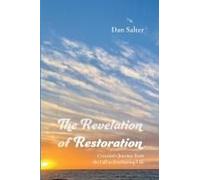 The Revelation Of Restoration: Creation's Journey From The Fall To Everlasting Life