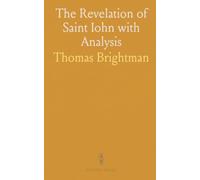 The Revelation of Saint Iohn with Analysis: Expounding the Scripture and Foretelling Events by Thomas Brightman