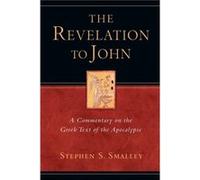 The Revelation to John : A Commentary on the Greek Text of the Apocalypse Dr Stephen S Smalley (Auteur)