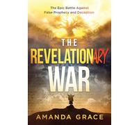 The Revelationary War: The Epic Battle Against False Prophecy and Deception