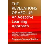 THE REVELATIONS OF AEOLUS: An Adaptive Learning Approach: NON-LINEAR ADAPTIVE LEARNING APPROACH TO ENABLE LINEAR PROGRESS WITHOUT PLATEAU PHASES