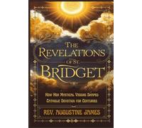 THE REVELATIONS OF ST. BRIDGET: How Her Mystical Visions Shaped Catholic Devotion for Centuries