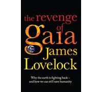 The Revenge of Gaia: Why the Earth is Fighting Back and How We Can Still Save Humanity