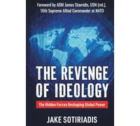 The Revenge of Ideology: The Hidden Forces Reshaping Global Power