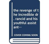 the revenge of the incredible dr. rancid and his youthful assistant, jeffrey