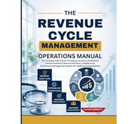 THE REVENUE CYCLE MANAGEMENT OPERATIONS MANUAL: The Complete SOP, Claims Processing, Insurance Verification, Denial Prevention, Revenue Recovery, Compliance & Performance Management System for Healthc