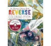 The Reverse Canvas: 151 Original Creatures: A Reverse Coloring Book for Adults: Mindful Watercolor Deconstruction, Creative Line Drawing, and Nostalgic Art Therapy, book for kids