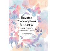The Reverse Coloring Book for Adults: Watercolor Animals: Mindful Art and Stress Relief: Creative Watercolor Illustrations to Trace and Draw Lines
