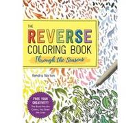The Reverse Coloring Book Through the Seasons by Kendra Norton Kendra Norton (Auteur)