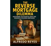 The Reverse Mortgage Dilemma: Uncovering the Potential Risks and Rewards of Reverse Mortgages