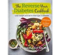 The Reverse Your Diabetes Cookbook: Lose weight and eat to beat type 2 diabetes