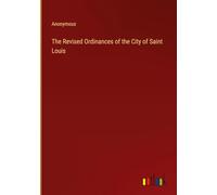 The Revised Ordinances of the City of Saint Louis