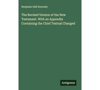 The Revised Version of the New Testament. With an Appendix Containing the Chief Textual Changed
