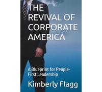 THE REVIVAL OF CORPORATE AMERICA: A Blueprint for People-First Leadership