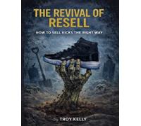 THE REVIVAL OF RESELL: How to Sell Kicks the Right Way