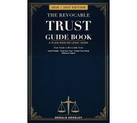 The Revocable Trust Guide Book: Your Guide to Revocable Trust - A Plain-English Legal Guide to Avoiding Probate, Funding Your Living Trust, and Protecting Your Family Without a Lawyer