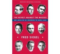 The Revolt Against the Masses by Fred Siegel Fred Siegel (Auteur)