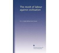 The revolt of labour against civilisation
