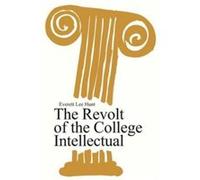 The Revolt of the College Intellectual by Everett Lee Hunt Paperback Book Everett Lee Hunt (Auteur)
