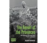 The Revolt of the Provinces: Anti-Gypsyism and Right-Wing Politics in Hungary (Dislocations) - [Version Originale] Inconnu (Auteur)