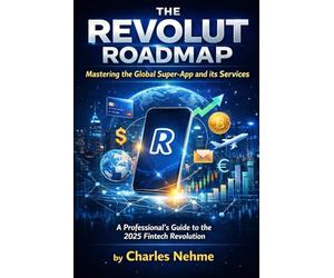 The Revolut Roadmap: Mastering the Global Super-App and its Services: A Professional’s Guide to the 2025 Fintech Revolution