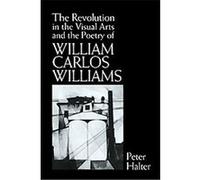 The Revolution in the Visual Arts and the Poetry of William Carlos Williams, Cambridge Studies in American Literature and Culture Peter Halter (Auteur)
