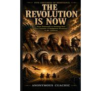 The Revolution Is Now: From Tenamaxtli to Standing Bear: Five Centuries of Indigenous Resistance in the Americas