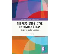 The Revolution Is the Emergency Break: Essays on Walter Benjamin