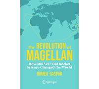 The Revolution of Magellan: How 500-year-old Rocket Science Changed the World
