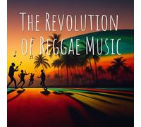 The Revolution of Reggae Music