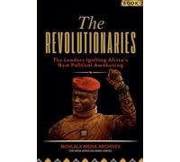 The Revolutionaries: The Leaders Igniting Africa's New Political Awakening