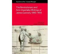 The Revolutionary And Anti-Imperialist Writings Of James Connolly 1893-1916