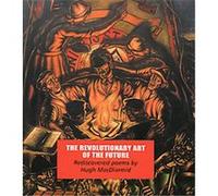 The Revolutionary Art of the Future Alan Riach, Dorian Grieve, Hugh MacDiarmid, John Manson (Auteur)